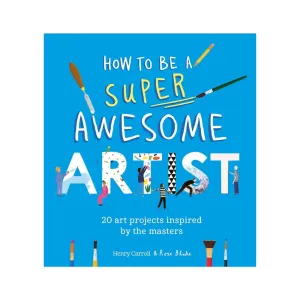 How to Be a Super Awesome Artist